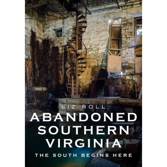 Abandoned Southern Virginia: The South Begins (Paperback)