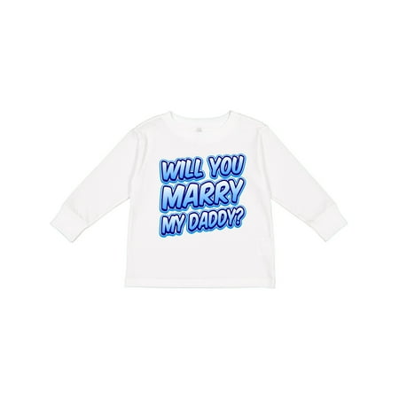 

Inktastic Will You Marry My Daddy (blue) Gift Toddler Boy or Toddler Girl Long Sleeve T-Shirt