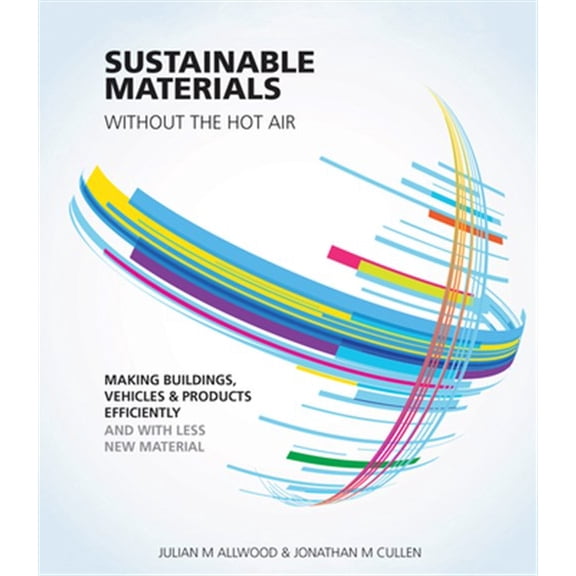 Pre-Owned Sustainable Materials Without the Hot Air : Making Buildings, Vehicles and Products Efficiently and with Less New Material (Paperback) 9781906860301