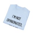 thumbnail image 4 of Funny Saying I'm not opinionated I'm just always right Gag Novelty Women Men Sarcasm Husband Mom Father Wife Unisex Softstyle T-Shirt, 4 of 4
