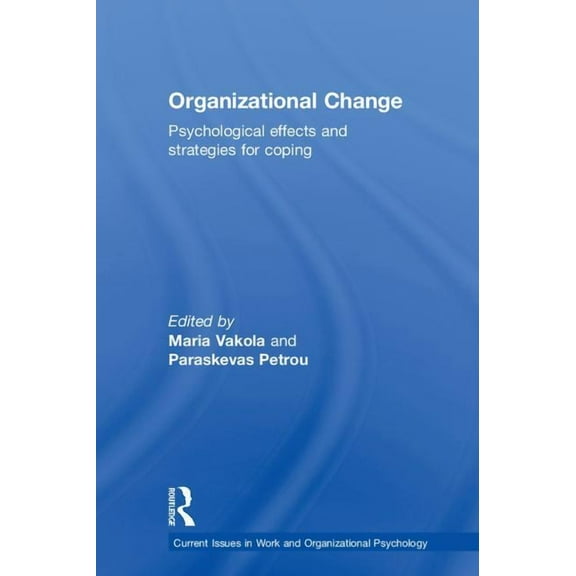 Current Issues in Work and Organizationa Organizational Change: Psychological effects and strategies for coping, (Hardcover)