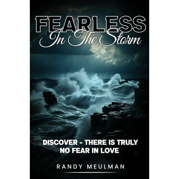 Fearless in the Storm: Discover - there is truly No Fear in Love (Paperback)