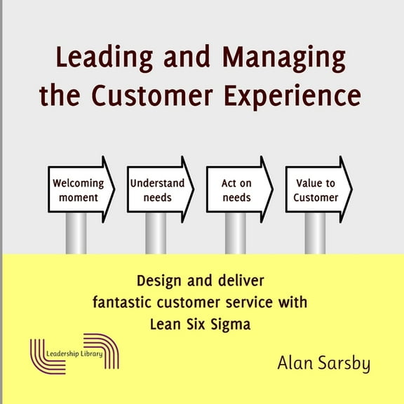 Leading and Managing the Customer's Experience: Design and deliver fantastic customer service with Lean, (Paperback)