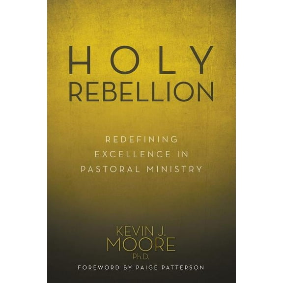 Holy Rebellion: Redefining Excellence in Pastoral Ministry (Paperback)