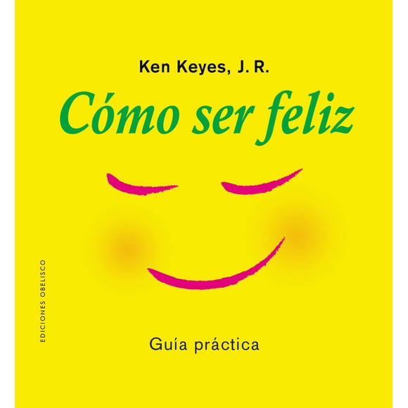 Libro Como Ser Feliz Tapa Blanda, Autor Ken Keyes, Editorial Ediciones Obelisco