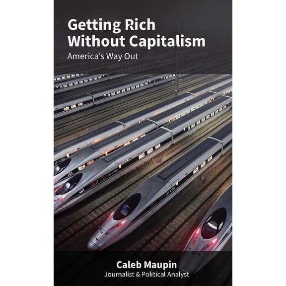 Getting Rich Without Capitalism: America's way out (Paperback)