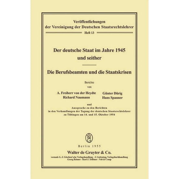 VerÃ¶ffentlichungen Der Vereinigung Der D Der Deutsche Staat Im Jahre 1945 Und Seither. Die Berufsbeamten Und Die Staatskrisen, Book 13, (Paperback)