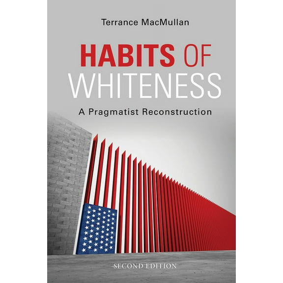 American Philosophy Habits of Whiteness: A Pragmatist Reconstruction, (Paperback)