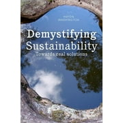 Demystifying Sustainability: Towards Real Solutions, (Paperback)