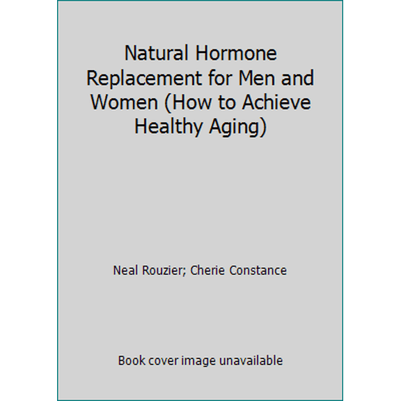 Pre-Owned Natural Hormone Replacement for Men and Women (How to Achieve Healthy Aging) (Paperback) 0971000719 9780971000711