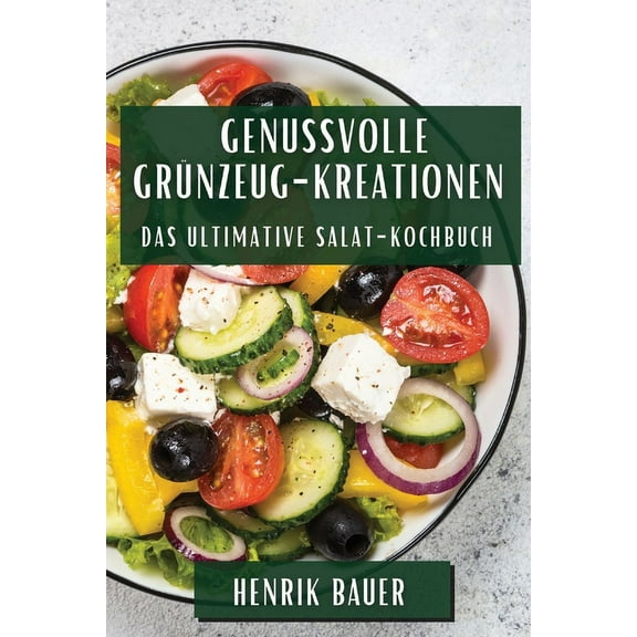 Genussvolle Grünzeug-Kreationen: Das ultimative Salat-Kochbuch, (Paperback)