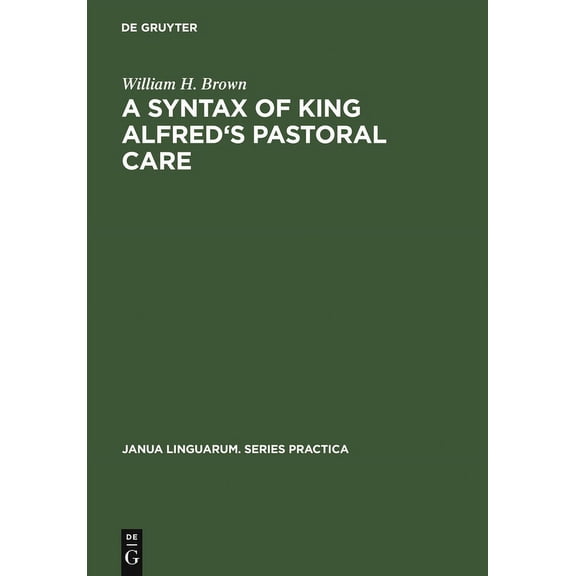 Janua Linguarum. Series Practica A Syntax of King Alfred's Pastoral Care, Book 101, (Hardcover)