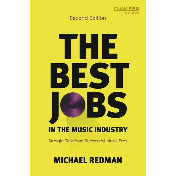 Music Pro Guides The Best Jobs in the Music Industry: Straight Talk from Successful Music Pros, (Hardcover)