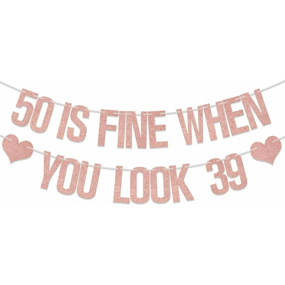 50 is Fine When You Look 39 Banner, 50th Birthday Banner, 50th Birthday Decorations for Women, Funny Fifty Year Old Birthday Party Decor Supplies Rose Gold