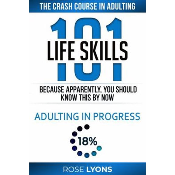 Pre-Owned Life Skills 101: The Crash Course in Adulting - Because Apparently You Should Know This By Now - Gifts for Birthdays, Teens, Graduation, 18th ... College Freshmen (The Adulting Paperback