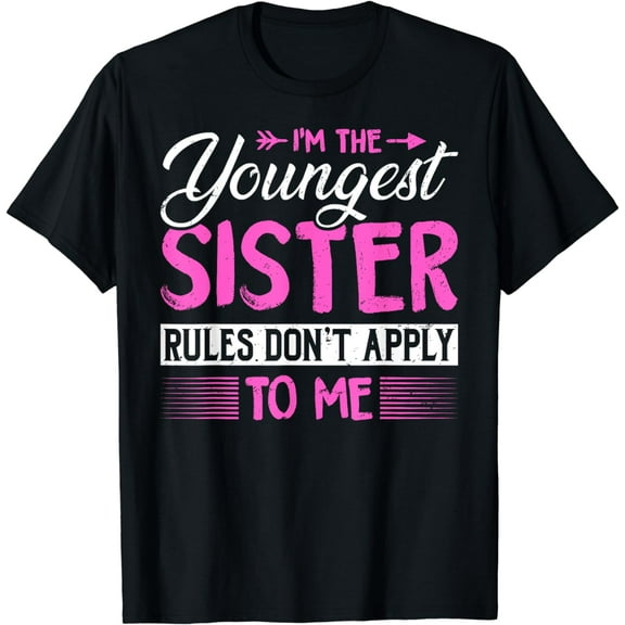 I'm the Youngest Sister Oldest Middle Child Little Sibling T-Shirt