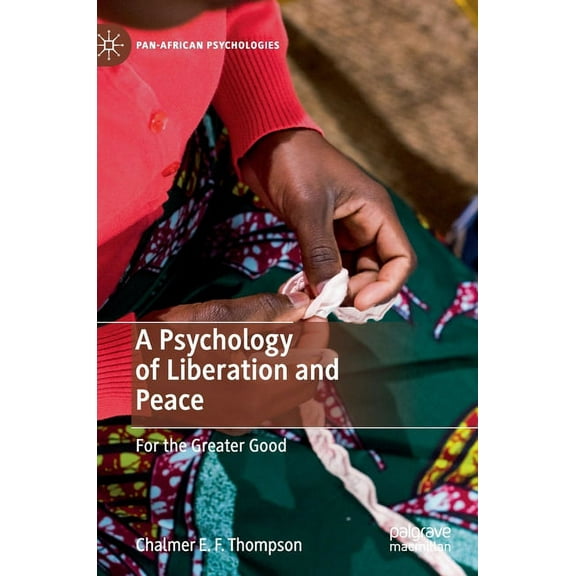 Pan-African Psychologies A Psychology of Liberation and Peace: For the Greater Good, (Hardcover)