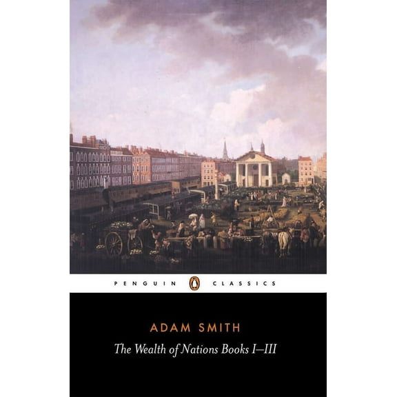 Penguin Classics The Wealth of Nations: Books I-III, (Paperback)