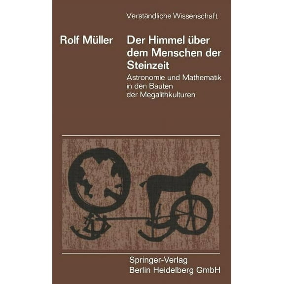 VerstÃ¤ndliche Wissenschaft Der Himmel Ãber Dem Menschen Der Steinzeit: Astronomie Und Mathematik in Den Bauten Der Megalithkulturen, Book 106, (Paperback)