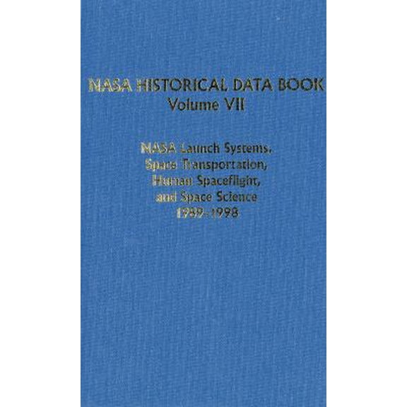 Pre-Owned NASA Historical Data Book, Vol 7: NASA Launch Systems, Space Transportation, Human Spaceflight, and Space Science 1989-1998 (The NASA History Series) (Hardcover) 0160805015 9780160805011