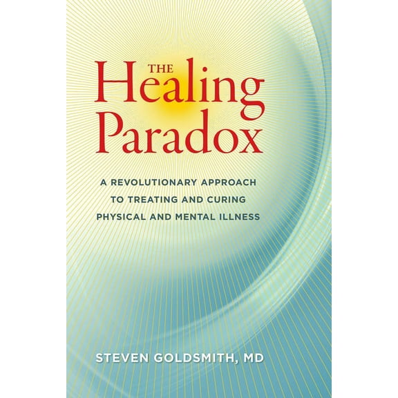 The Healing Paradox : A Revolutionary Approach to Treating and Curing Physical and Mental Illness (Paperback)