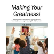 Making Your Greatness! Strategies and Tools for Passing the Praxis II Elementary Education: Mathematics Content Knowledge for Teaching (CKT) - 7813 Examination., (Paperback)