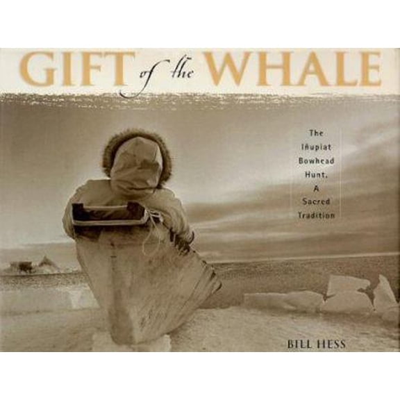 Pre-Owned Gift of the Whale: The Inupiat Bowhead Hunt, a Sacred Tradition (Hardcover) 1570611637 9781570611636