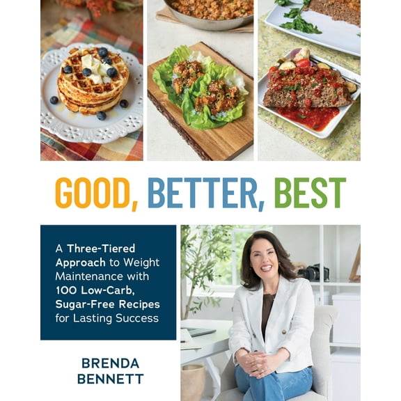 Good, Better, Best: A Three-Tiered Approach to Weight Maintenance with 100 Low-Carb, Sugar-Free Recipes for Lasting Succ, (Paperback)