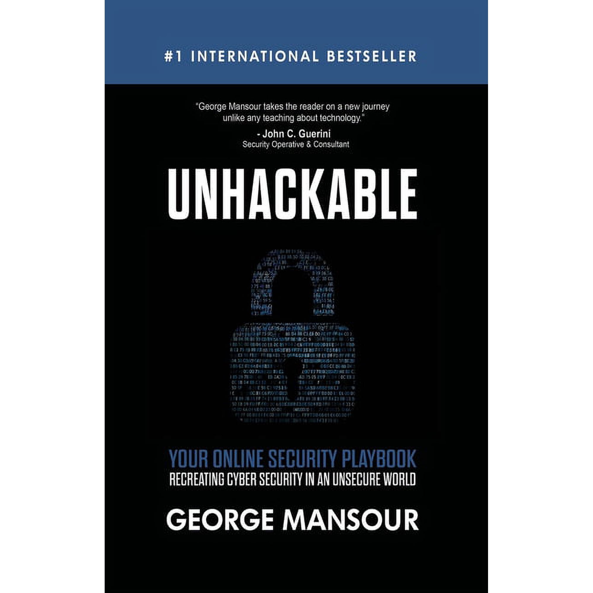 Unhackable: Your Online Security Playbook: Recreating Cyber Security in an Unsecure World, (Paperback)
