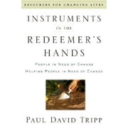 Resources for Changing Lives: Instruments in the Redeemer's Hands: People in Need of Change Helping People in Need of Change (Paperback)