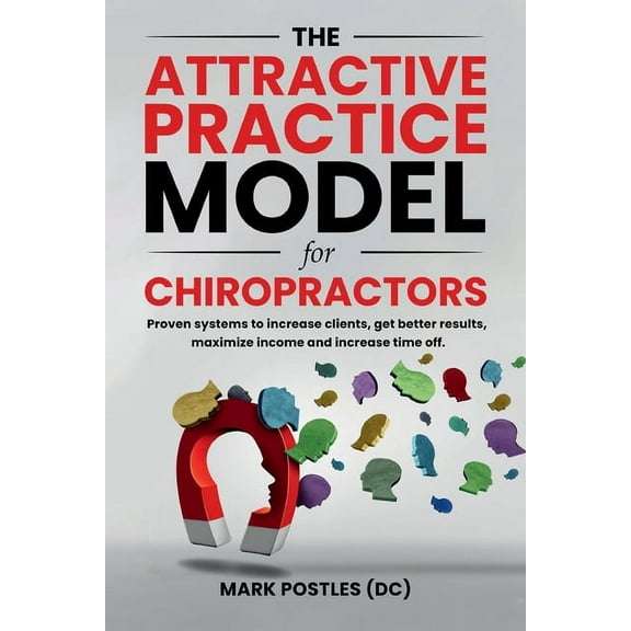 The Attractive Practice Model for Chiropractors, (Paperback)
