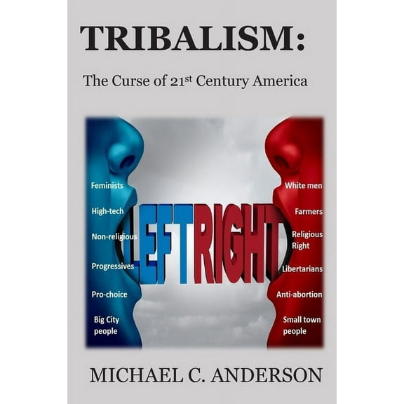 Tribalism: The Curse of 21st Century America (Paperback)