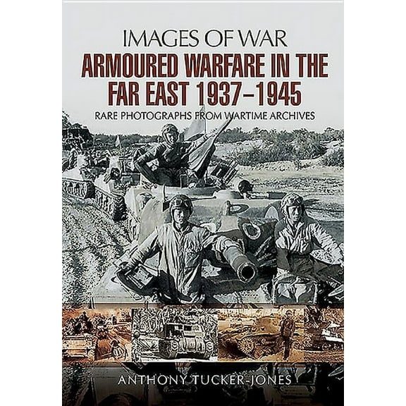 Images of War: Armoured Warfare in the Far East 1937 - 1945 (Paperback)
