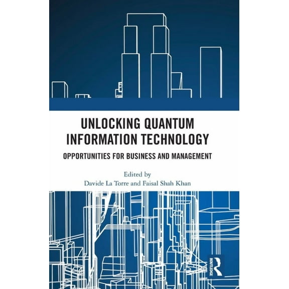 Unlocking Quantum Information Technology: Opportunities for Business and Management, (Hardcover)