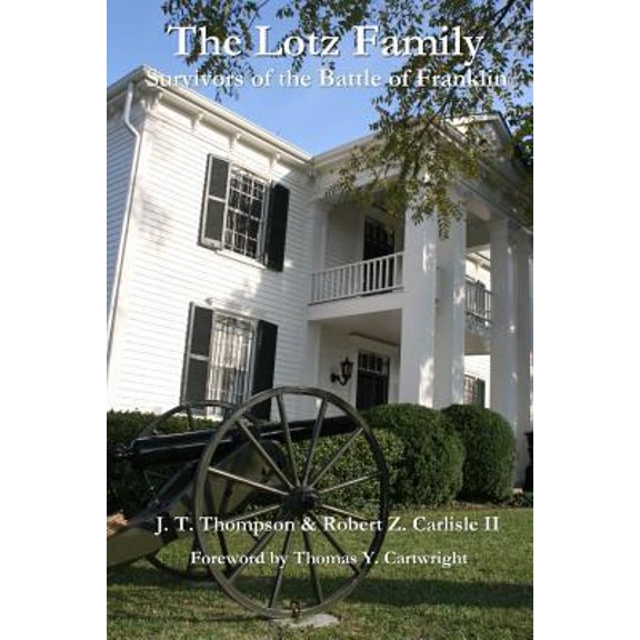 Pre-Owned The Lotz Family: Survivors of the Battle of Franklin: Robert Z. Carlisle II (Paperback) 1467908258 9781467908252
