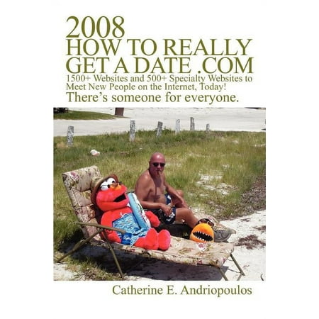 2008 How to Really Get a Date .com : 1500+ Websites and 500+ Specialty Websites to Meet New People on the Internet, Today! (Paperback)