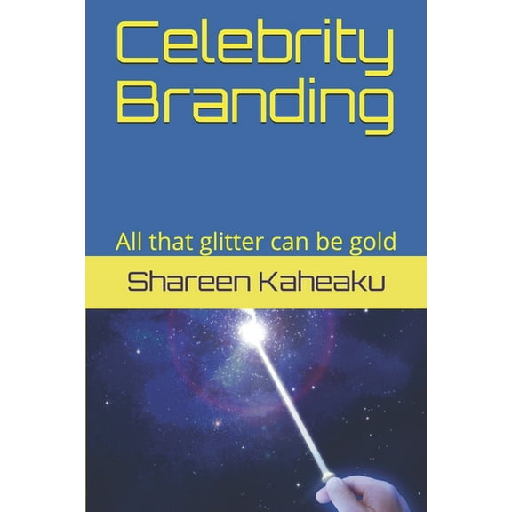 Celebrity Branding: Celebrity Branding: All that glitter can be gold (Paperback)