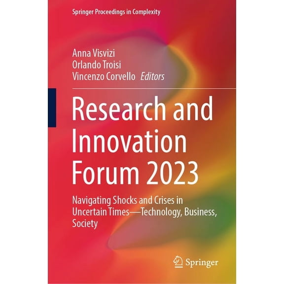 Springer Proceedings in Complexity Research and Innovation Forum 2023: Navigating Shocks and Crises in Uncertain Times--Technology, Business, Society, (Hardcover)