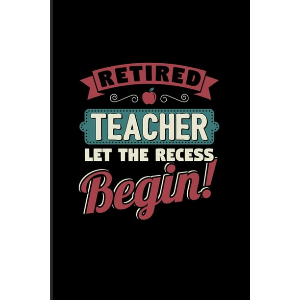 Funny Teacher Retirement Quotes Retired Teacher Let The Recess Beginn: Funny Retirement Quotes 2020 Planner  - Weekly & Monthly Pocket Calendar - 6X9 Softcover Organizer - For Teacher  - Walmart.com