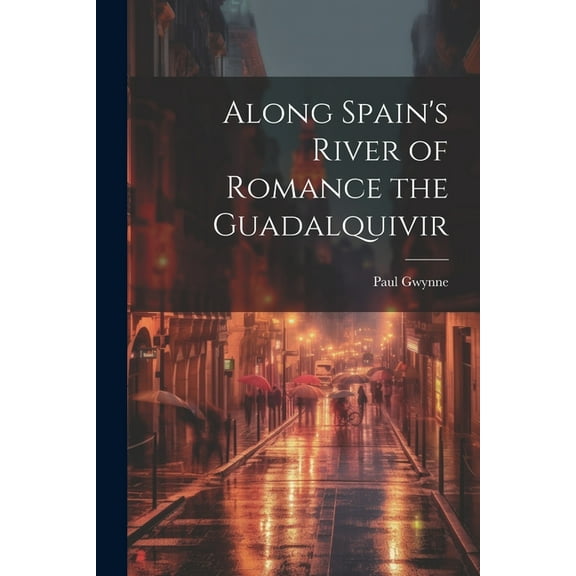 Along Spain's River of Romance the Guadalquivir, (Paperback)