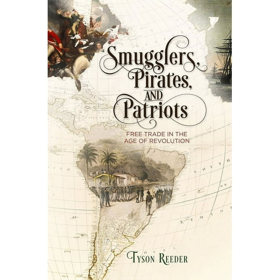 Early American Studies: Smugglers, Pirates, and Patriots: Free Trade in the Age of Revolution (Hardcover)