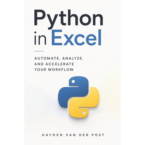 Excel with Python Python in Excel: Automate, Analyze, and Accelerate Your Workflow, Book 1, (Paperback)