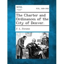 The Charter and Ordinances of the City of Denver. (Paperback)