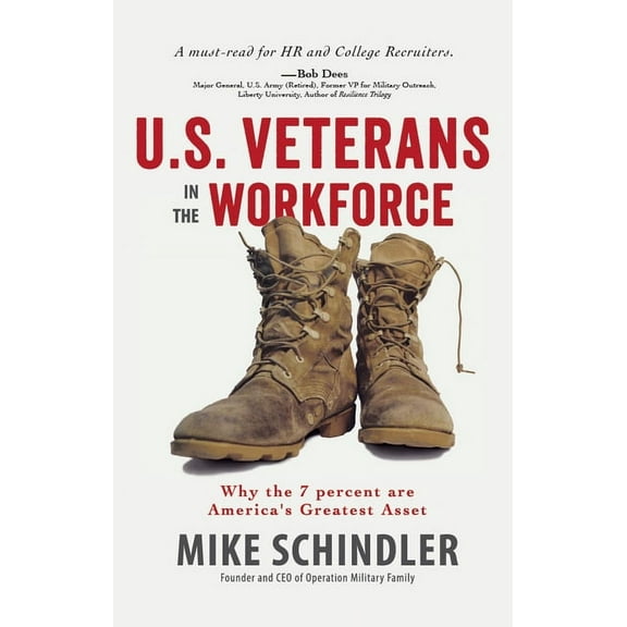 U.S. Veterans in the Workforce : Why the 7 Percent Are America's Greatest Assets