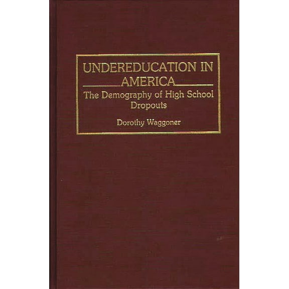 Undereducation in America: The Demography of High School Dropouts, (Hardcover)