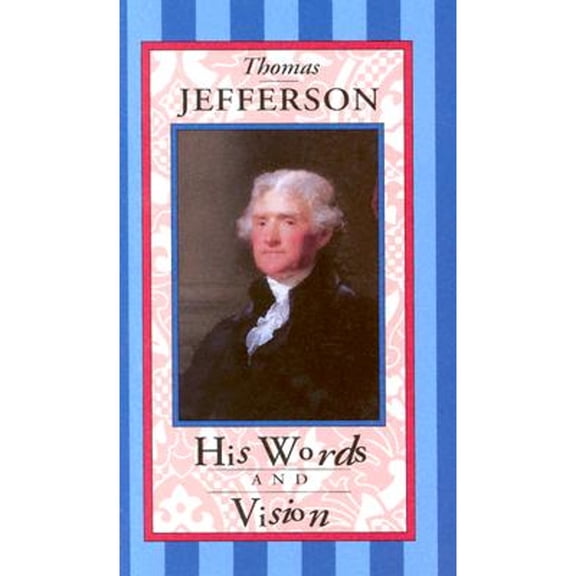 Thomas Jefferson : His Words and Vision (Hardcover)