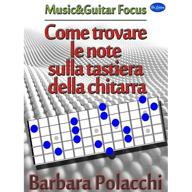 Come Trovare Le Note Sulla Tastiera Della Chitarra Ebook Walmart Com Walmart Com