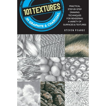 Drawing With Charcoal - 101 Textures in Graphite & Charcoal : Practical step-by-step drawing techniques for rendering a variety of surfaces & textures