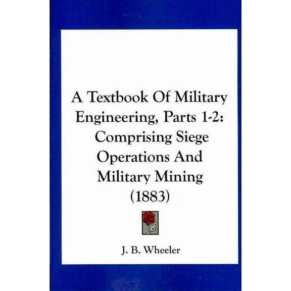 Textbook of Military Engineering : Comprising Siege Operations and Military Mining