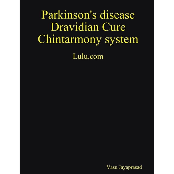 Parkinson's Disease Dravidian Cure Chintarmony System, (Paperback)